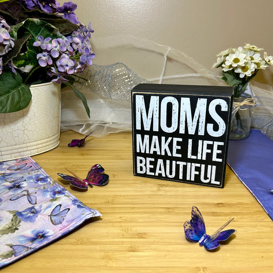 “Moms Make Life Beautiful” Wooden Sign